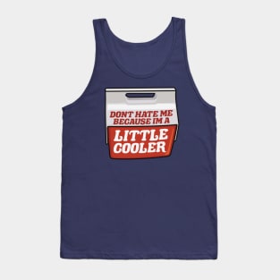 Don't Hate Me Because I'm a Little Cooler Tank Top